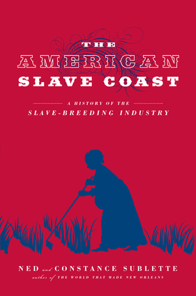 The 'Capitalized A Review of Ned and Constance Sublette's American Slave Coast | AAIHS