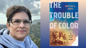 The Trouble of Color: An Interview with Martha S. Jones